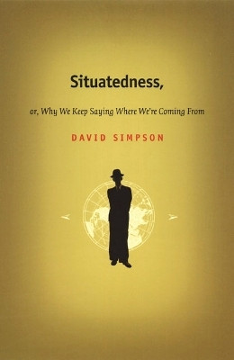 Situatedness, or, Why We Keep Saying Where We're Coming from(English, Paperback, Simpson David)