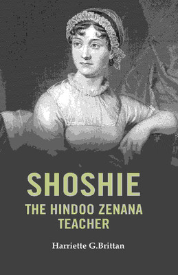 Shoshie the Hindoo Zenana Teacher [Hardcover](Hardcover, Harriette G. Brittan)