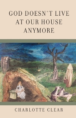 God Doesn't Live at Our House Anymore(English, Paperback, Clear Charlotte)
