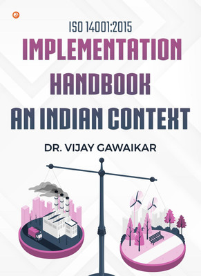 ISO 14001:2015 Implementation Handbook – An Indian Context(Paperback, Dr. Vijay Gawaikar)