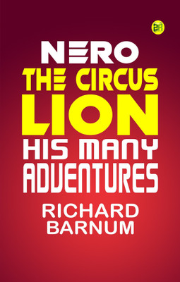 Nero, the Circus Lion: His Many Adventures(Paperback, Richard Barnum)