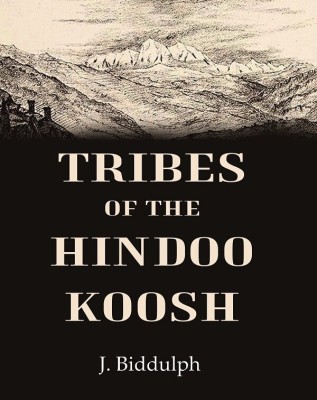 Tribes of the Hindoo Koosh [Hardcover](Hardcover, J. Biddulph)