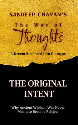 The Original Intent : Why Ancient Wisdom Was Never Meant to Become Religion(Paperback, Sandeep Chavan)