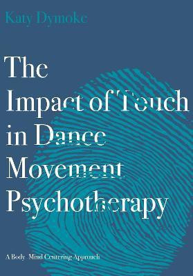 The Impact of Touch in Dance Movement Psychotherapy(English, Paperback, Dymoke Katy)