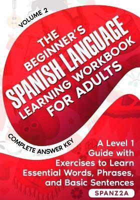 The Beginner's Spanish Language Learning Workbook for Adults (Volume 2)(English, Paperback, Spanz2a Ornella)