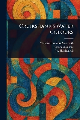 Cruikshank's Water Colours(English, Paperback, Ainsworth William Harrison)