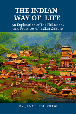 The Indian Way Of Life  - An Exploration Of The Philosophy And Practices Of Indian Culture(English, Paperback, Jagadeesh Dr)