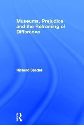 Museums, Prejudice and the Reframing of Difference(English, Hardcover, Sandell Richard)