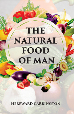 THE NATURAL FOOD OF MAN(Paperback, HEREWARD CARRINGTON)