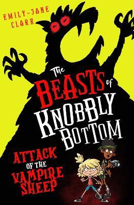 The Beasts of Knobbly Bottom: Attack of the Vampire Sheep!(English, Paperback, Clark Emily-Jane)