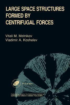 Large Space Structures Formed by Centrifugal Forces(English, Electronic book text, Koshelev V A)