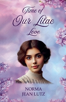 Time of Our Lilac Love(English, Paperback, Lutz Norma Jean)