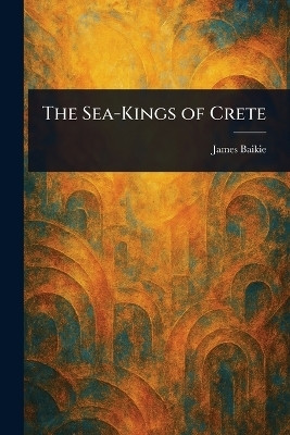 The Sea-Kings of Crete(English, Paperback, Baikie James)