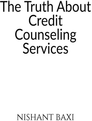 The Truth About Credit Counseling Services(English, Paperback, Nishant Baxi)