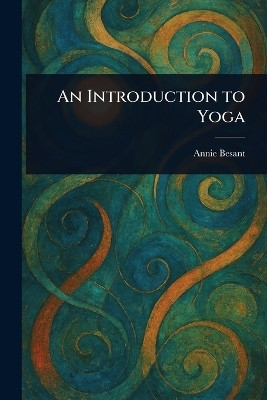 An Introduction to Yoga(English, Paperback, Besant Annie)