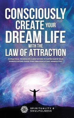 Consciously Create Your Dream Life with the Law Of Attraction(English, Paperback, And Soulfulness Spirituality)
