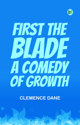 First the Blade: A Comedy of Growth(Paperback, Clemence Dane)