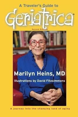 A Traveler's Guide to Geriatrica (Second Edition)(English, Paperback, Heins Marilyn)