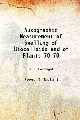 Auxographic Measurement of Swelling of Biocolloids and of Plants Volume 70 1920 [Hardcover](Hardcover, D. T.MacDougal)