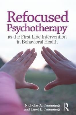 Refocused Psychotherapy as the First Line Intervention in Behavioral Health(English, Paperback, Cummings Nicholas A)