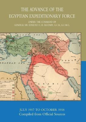 The Advance of the Egyptian Expeditionary Force 1917-1918 Compiled from Official Sources(English, Paperback, Hmso)