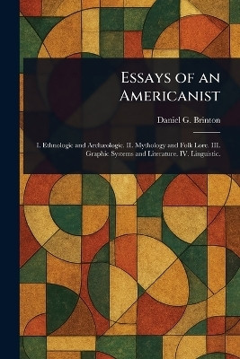 Essays of an Americanist(English, Paperback, Brinton Daniel G (Daniel Garrison))