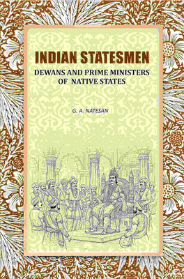 Indian Statesmen: Dewans And Prime Ministers Of Native States [Hardcover](Hardcover, G. A. Natesan)