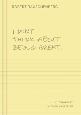 I Don't Think About Being Great(English, Hardcover, Rauschenberg Robert)