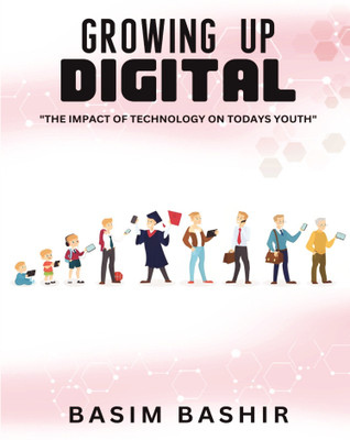 Growing Up Digital  - The Impact of Technology on Today’s Youth(Paperback, Basim Bashir)