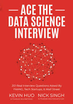 Ace the Data Science Interview: 201 Real Interview Questions Asked by FAANG, Tech Startups, & Wall Street(Paperback, Kevin Huo, Nick Singh)