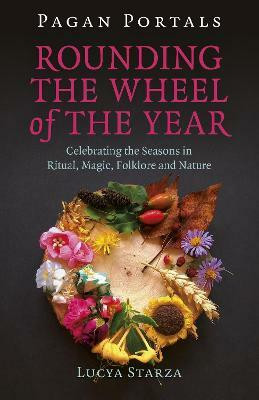 Pagan Portals - Rounding the Wheel of the Year(English, Paperback, Starza Lucya)