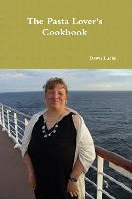 The Pasta Lover's Cookbook(English, Paperback, Lucan Dawn)