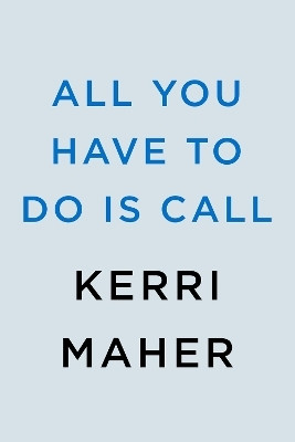 All You Have to Do Is Call(English, Hardcover, Maher Kerri)