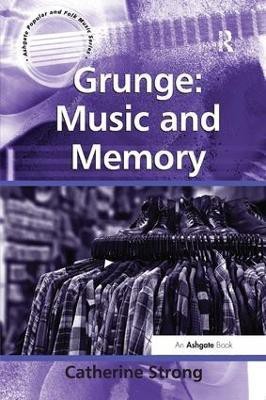 Grunge: Music and Memory(English, Paperback, Strong Catherine)