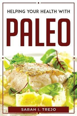 Helping Your Health with Paleo(English, Paperback, Sarah I Trejo)