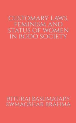 Customary Laws, Feminism and Status of Women in Bodo Society(English, Paperback, Basumatary Rituraj)