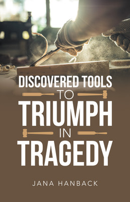 Discovered Tools to Triumph in Tragedy(English, Paperback, Hanback Jana)