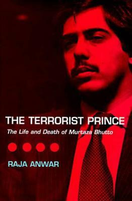 The Terrorist Prince  - The Life and Death of Murtaza Bhutto(English, Hardcover, Anwar Raja)