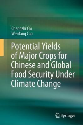 Potential Yields of Major Crops for Chinese and Global Food Security Under Climate Change(English, Hardcover, Cai Chengzhi)