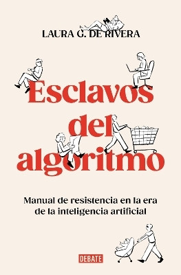 Esclavos del algoritmo. Manual de resistencia en la era de la inteligencia artificial / Slaves of the Algorithm(Spanish, Paperback, De Rivera Laura G.)