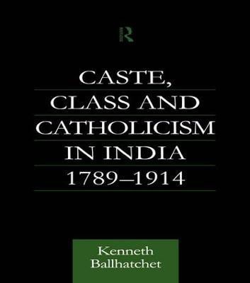 Caste, Class and Catholicism in India 1789-1914(English, Paperback, Ballhatchet Kenneth)