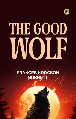 The Good Wolf(Paperback, Frances Hodgson Burnett)