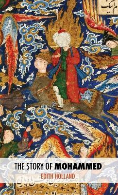 The Story of Mohammed(English, Hardcover, Holland Edith)