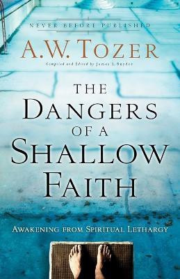 The Dangers of a Shallow Faith - Awakening from Spiritual Lethargy(English, Paperback, Tozer A.w.)