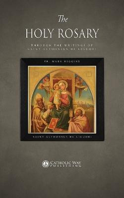 The Holy Rosary through the Writings of Saint Alphonsus de Liguori(English, Paperback, Fr Mark Higgins)
