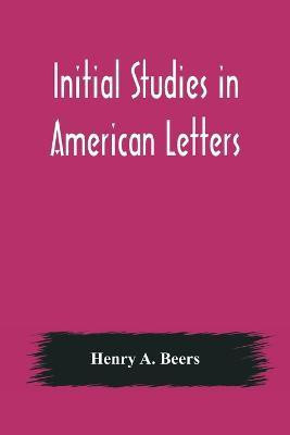 Initial Studies in American Letters(English, Paperback, A Beers Henry)