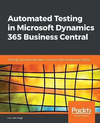 Automated Testing in Microsoft Dynamics 365 Business Central(English, Paperback, Vugt Luc van)