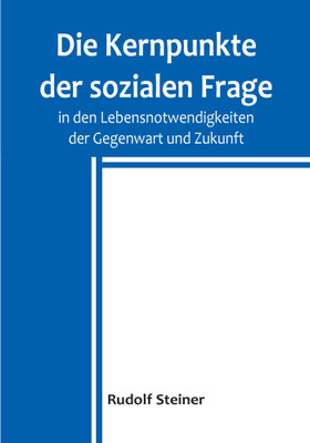 Die Kernpunkte der sozialen Frage in den Lebensnotwendigkeiten der Gegenwart und Zukunft(German, Paperback, Steiner Rudolf)