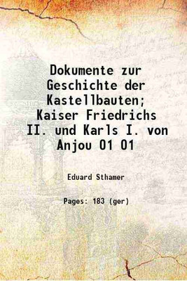Dokumente zur Geschichte der Kastellbauten; Kaiser Friedrichs II. und Karls I. von Anjou Volume 01 1912 [Hardcover](Hardcover, Sthamer, Eduard, -)