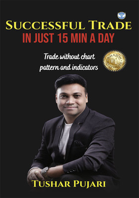 Successful Trade in Just 15 Min a Day: Trade without chart pattern and indicators(Paperback, Tushar Pujari)